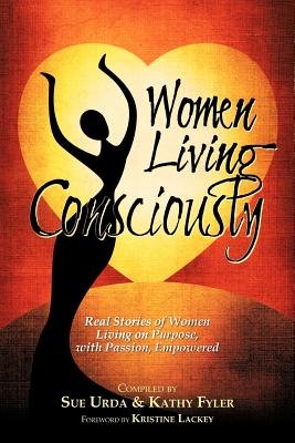 Women Living Consciously - Sue, Urda, and Kathy, Fyler, and Kristine, Lackey (Foreword by)