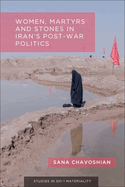 Women, Martyrs and Stones in Iran's Post-War Politics