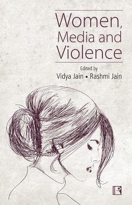 Women, Media and Violence - Jain, Vidya (Editor), and Jain, Rashmi (Editor)