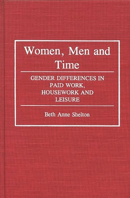 Women, Men, and Time: Gender Difference in Paid Work, Housework and Leisure - Shelton, Beth Anne