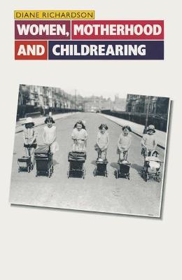 Women, Motherhood and Childrearing - Richardson, Diane