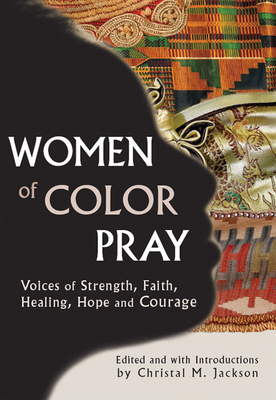 Women of Color Pray: Voices of Strength, Faith, Healing, Hope and Courage - Jackson, Christal M (Editor), and Acosta, Teresa Palomo (Contributions by), and Adams, Yolanda (Contributions by)