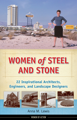 Women of Steel and Stone: 22 Inspirational Architects, Engineers, and Landscape Designers - Lewis, Anna M