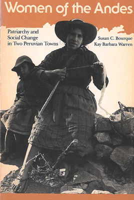 Women of the Andes: Patriarchy and Social Change in Two Peruvian Towns - Bourque, Susan C, and Warren, Kay Barbara