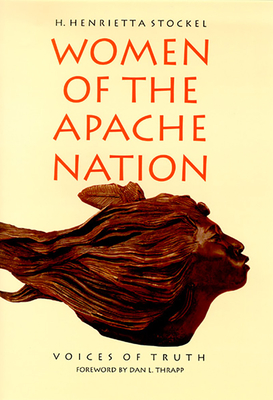 Women of the Apache Nation: Voices of Truth - Stockel, H Henrietta, Ms., and Thrapp, Dan L (Foreword by)