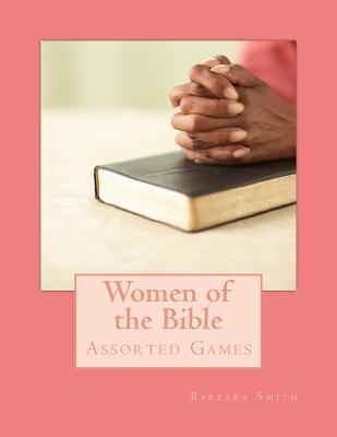 Women of the Bible: Assorted Games - Smith, Barbara, PhD, RN, FACSM, Faan
