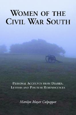 Women of the Civil War South: Personal Accounts from Diaries, Letters and Postwar Reminiscences - Culpepper, Marilyn Mayer