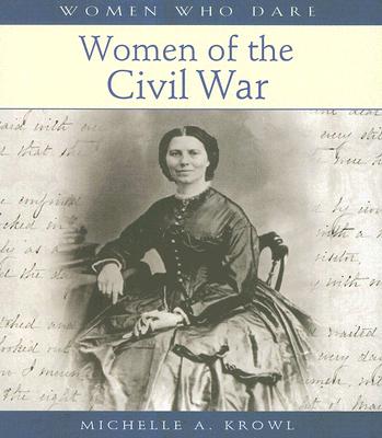 Women of the Civil War - Krowl, Michelle A