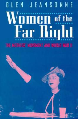 Women of the Far Right: The Mothers' Movement and World War II - Jeansonne, Glen