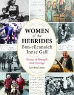 Women of the Hebrides | Ban-eileanaich Innse Gall: Stories of Strength and Courage