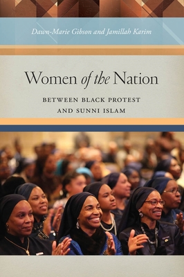Women of the Nation: Between Black Protest and Sunni Islam - Gibson, Dawn-Marie, and Karim, Jamillah