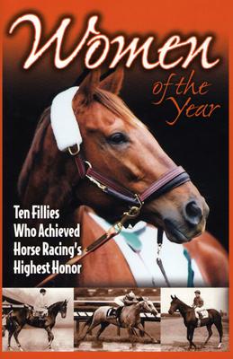 Women of the Year: Ten Fillies Who Achieved Horse Racing's Highest Honor - Duke, Jacqueline (Editor)