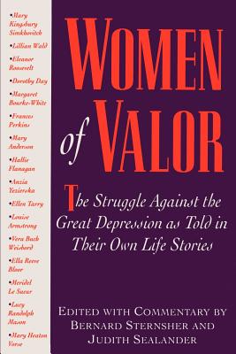 Women of Valor: The Struggle Against the Great Depression as Told in Their Own Life Stories - Sternsher, Bernard (Editor), and Sealander, Judith, Professor (Editor)