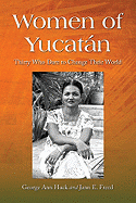 Women of Yucatn: Thirty Who Dare to Change Their World