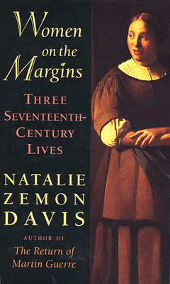 Women on the Margins: Three Seventeenth-Century Lives - Davis, Natalie Zemon