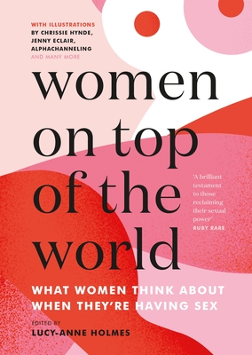 Women on Top of the World: What Women Think about When They're Having Sex - Holmes, Lucy-Anne (Compiled by)