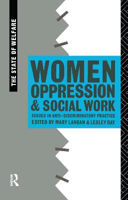 Women, Oppression and Social Work: Issues in Anti-Discriminatory Practice - Day, Lesley (Editor), and Langan, Mary, Professor (Editor)