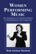 Women Performing Music: The Emergence of American Women as Classical Instrumentalists and Conductors