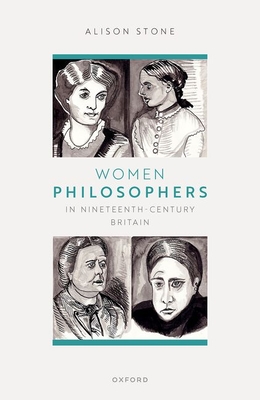 Women Philosophers in Nineteenth-Century Britain - Stone, Alison