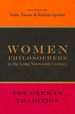 Women Philosophers in the Long Nineteenth Century: The German Tradition - Nassar, Dalia (Editor), and Gjesdal, Kristin (Editor)