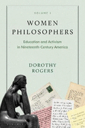 Women Philosophers Volume I: Education and Activism in Nineteenth-Century America
