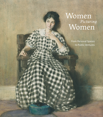 Women Picturing Women: From Personal Spaces to Public Ventures - Phagan, Patricia (Text by)