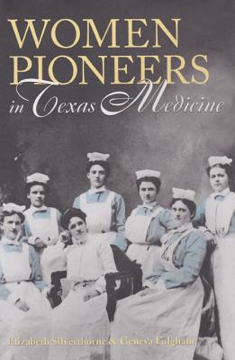 Women Pioneers in Texas Medicine - Silverthorne, Elizabeth, and Fulgham, Geneva