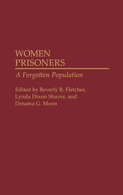 Women Prisoners: A Forgotten Population - Fletcher, Beverly R (Editor), and Shaver, Lynda Dixon (Editor), and Moon, Dreama G (Editor)