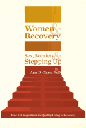 Women & Recovery: Sex, Sobriety, & Stepping Up: Practical Suggestions for Quality Living in Recovery