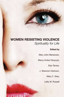 Women Resisting Violence: Spirituality for Life - Mananzan, Mary John (Editor), and Oduyoye, Mercy A (Editor), and Tamez, Elsa (Editor)