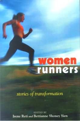 Women Runners: Stories of Transformation - Reti, Irene (Editor), and Sien, Bettianne Shoney (Editor)