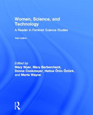 Women, Science, and Technology: A Reader in Feminist Science Studies - Wyer, Mary (Editor), and Barbercheck, Mary (Editor), and Cookmeyer, Donna (Editor)