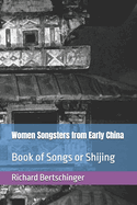 Women Songsters from Early China: Book of Songs or Shijing