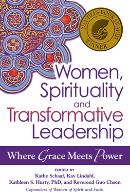 Women, Spirituality and Transformative Leadership: Where Grace Meets Power - Schaaf, Kathe (Editor), and Lindahl, Kay (Editor), and Hurty, Kathleen S (Editor)