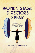 Women Stage Directors Speak: Exploring the Influence of Gender on Their Work (Revised)