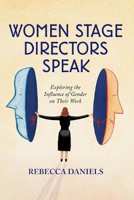 Women Stage Directors Speak: Exploring the Influence of Gender on Their Work (Revised) - Daniels, Rebecca