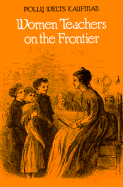 Women Teachers on the Frontier - Kaufman, Polly Welts