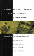 Women, the Environment and Sustainable Development: Towards a Theoretical Synthesis