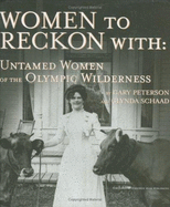 Women to Reckon with: Untamed Women of the Olympic Wilderness - Peterson, Gary L