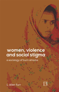 Women, Violence and Social Stigma: A Sociology of Burn Attacks