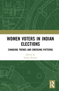 Women Voters in Indian Elections: Changing Trends and Emerging Patterns