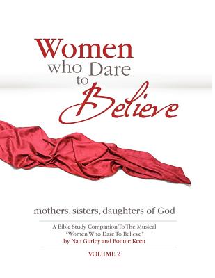 Women Who Dare to Believe Volume Two - Keen, Bonnie, and Gurley, Nan