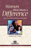 Women Who Made a Difference: Life Lessons from Women of the Bible