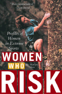 Women Who Risk: Profiles of Women in Extreme Sports - Olsen, Marilyn