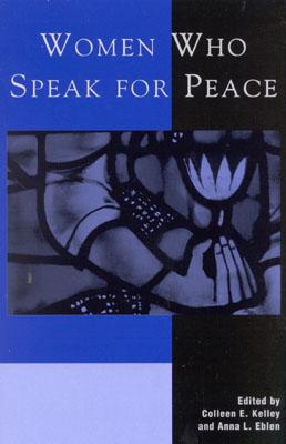 Women Who Speak for Peace - Kelley, Colleen E (Editor), and Eblen, Anna L (Editor), and Cavin, Margaret (Contributions by)