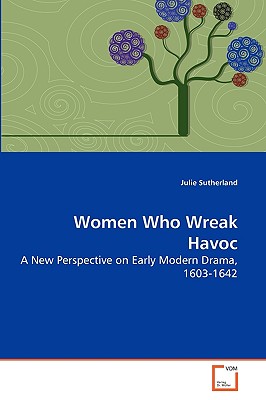 Women Who Wreak Havoc - Sutherland, Julie
