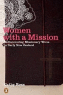 Women with a Mission: Rediscovering Missionary Wives in Early New Zealand - Ross, Cathy