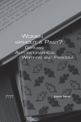 Women Without a Past?: German Autobiographical Writings and Fascism - Sayner, Joanne