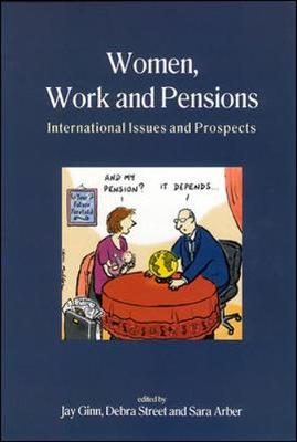 Women, Work and Pensions: International Issues and Prospects - Ginn, Jay, Dr. (Editor), and Street, Debra (Editor), and Arber, Sara (Editor)
