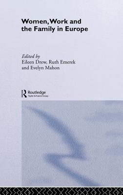 Women, Work and the Family in Europe - Drew, Eileen (Editor), and Emerek, Ruth (Editor), and Mahon, Evelyn (Editor)